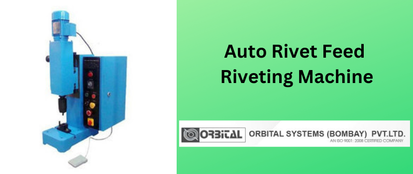 A Complete Guide On How To Choose The Best Auto Rivet Feed Riveting Machine