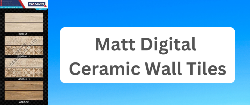Matt Digital Ceramic Wall Tiles – Look into the Top Benefits