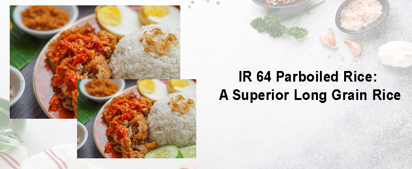 IR 64 Parboiled Rice: A Superior Long Grain Rice