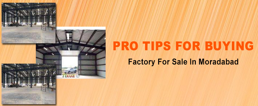 Pro Tips For Buying A Factory For Sale In Moradabad