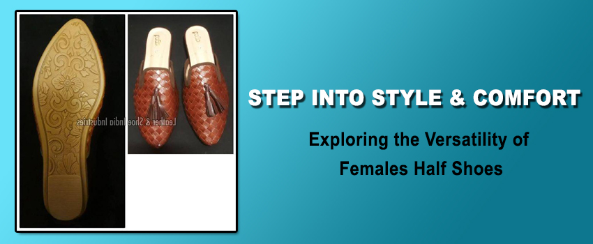 Step into Style and Comfort: Exploring the Versatility of Females Half Shoes