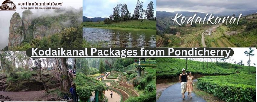 Discover the beauty of Kodaikanal with tour packages from Pondicherry
