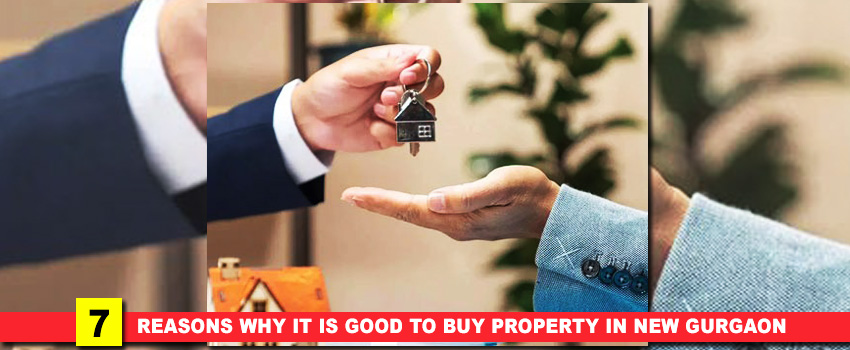 7 Reasons Why It Is Good To Buy Property In New Gurgaon