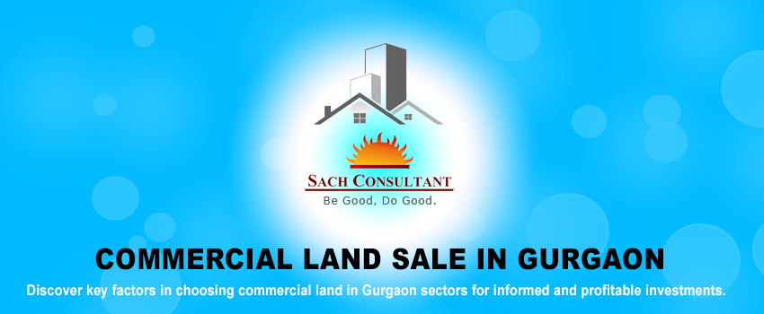 Factors to Consider Commercial Land for Sale in Sectors of Gurgaon