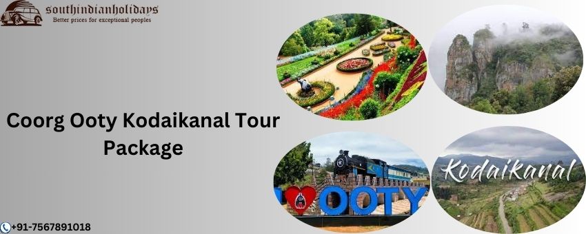 Why Choose the Coorg Ooty Kodaikanal Tour Package for Your Next Vacation?