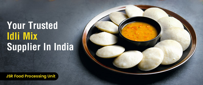JSR Food Processing Unit – Your Trusted Idli Mix Supplier in India