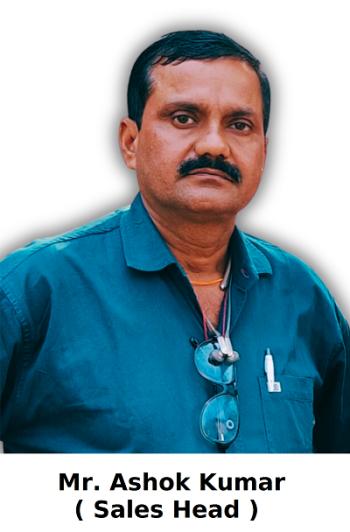 Mr. Ashok Kumar ( Sales Head )