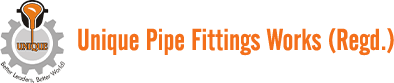 Unique Pipe Fittings Works (Regd.)