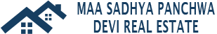 Maa Sadhya Panchwa Devi Real Estate