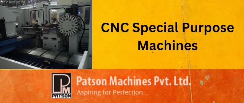 Top 5 Benefits Of CNC Special Purpose Machines