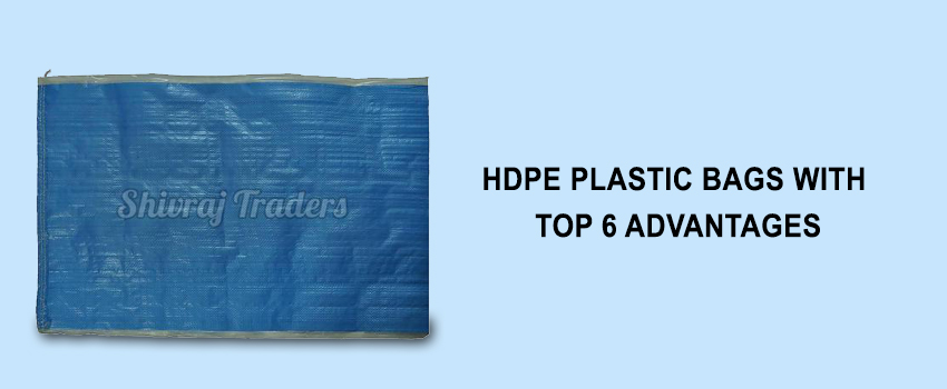 The Top 6 Advantages Of HDPE Plastic Bags