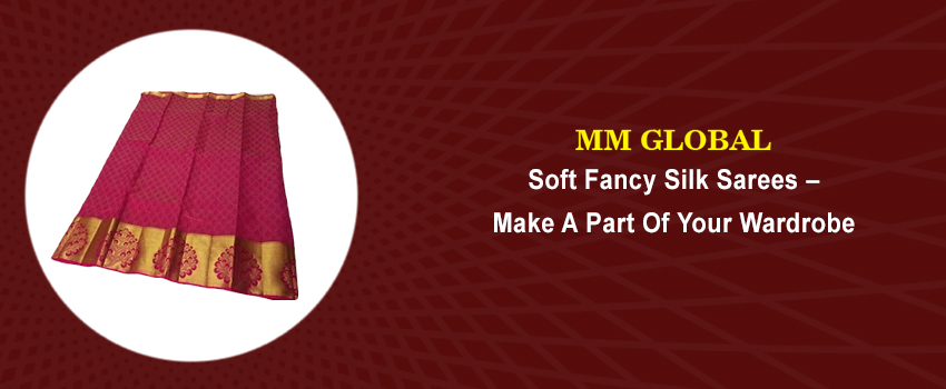 Soft Fancy Silk Sarees – Make a Part of your Wardrobe