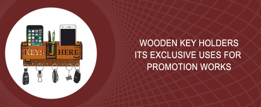 Wholesale Wooden Key Holders Gujarat – Its exclusive uses for promotion works