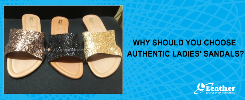 Why should you Choose Authentic Ladies\' Sandals?