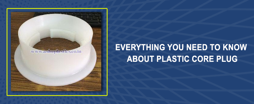 Everything You Need To Know About Plastic Core Plug