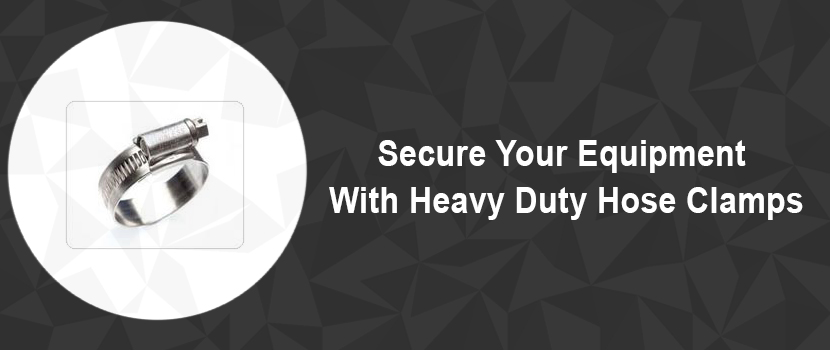Secure Your Equipment With Heavy Duty Hose Clamps