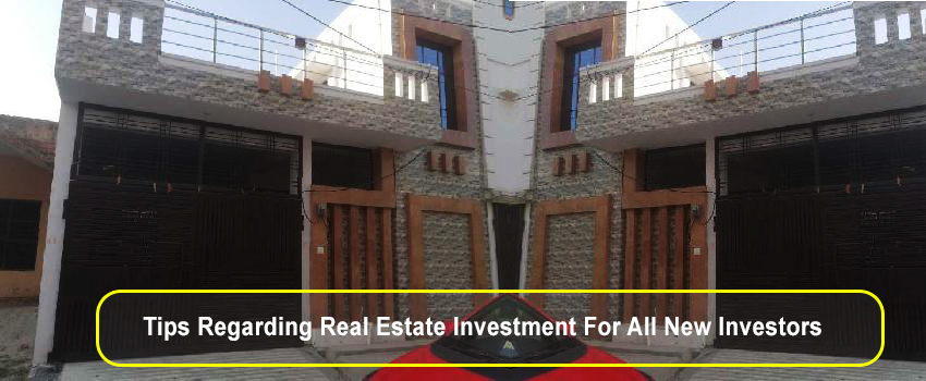 Important Tips Regarding Real Estate Investment For All New Investors