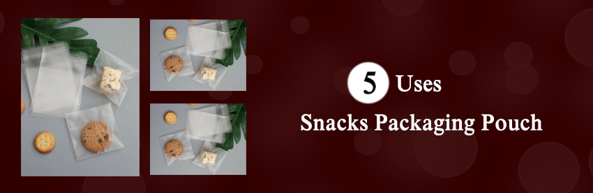 5 Uses Of Snacks Packaging Pouch