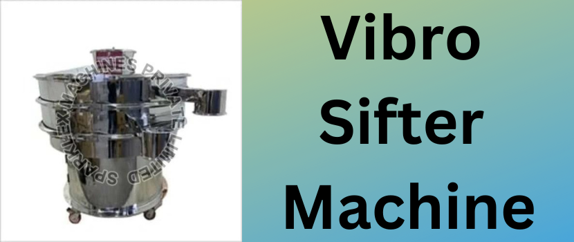 Vibro Sifter Machine - Its multiple uses in different sectors or industries