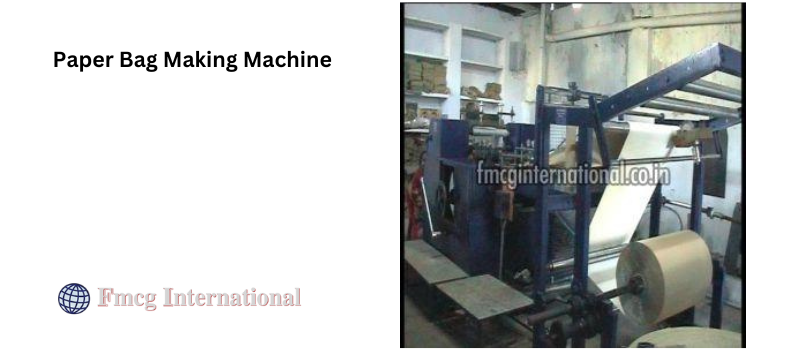 A Complete Guide To Paper Bag Machine And Its Benefits