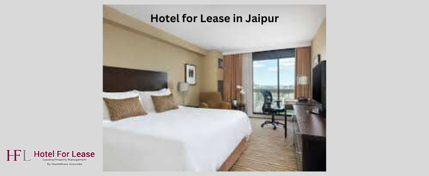 Factors To Keep In Mind Before Finding A hotel for lease in Jaipur