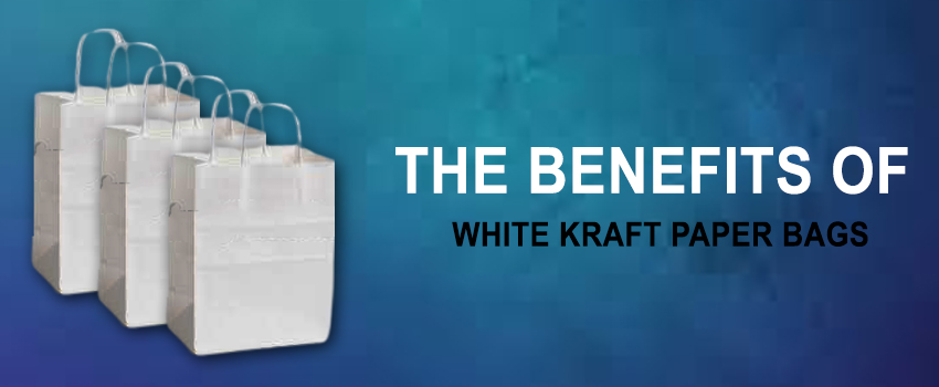 Going Green: The Benefits of White Kraft Paper Bags for Sustainable Packaging Solutions