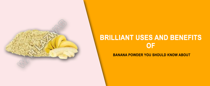 Brilliant Uses And Benefits Of Banana Powder You Should Know About