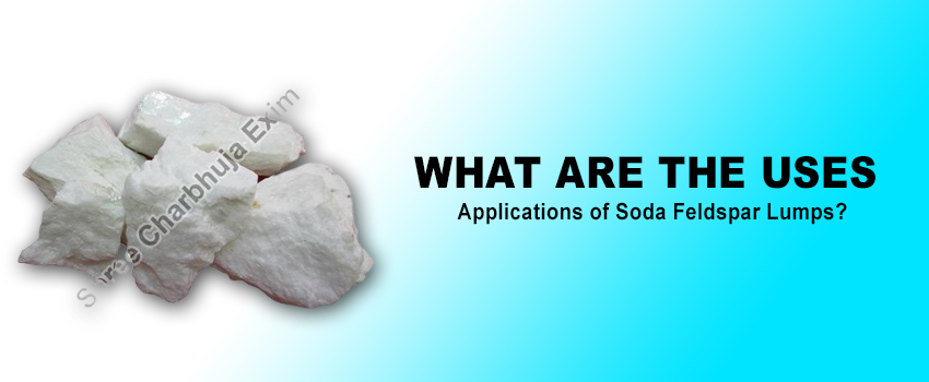 What Are the Uses and Applications of Soda Feldspar Lumps?