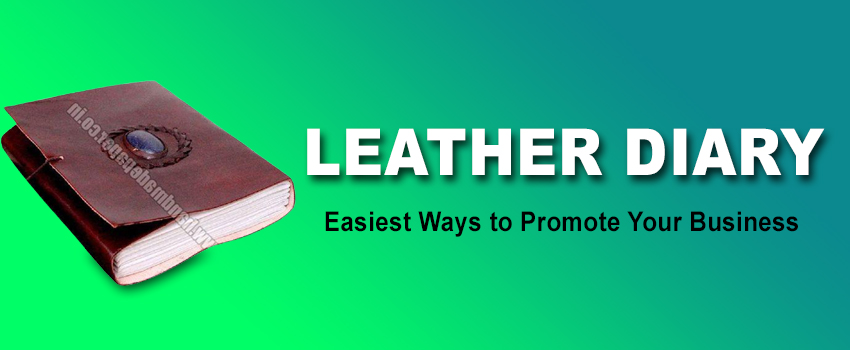 Leather Diary Suppliers – Easiest Ways to Promote Your Business