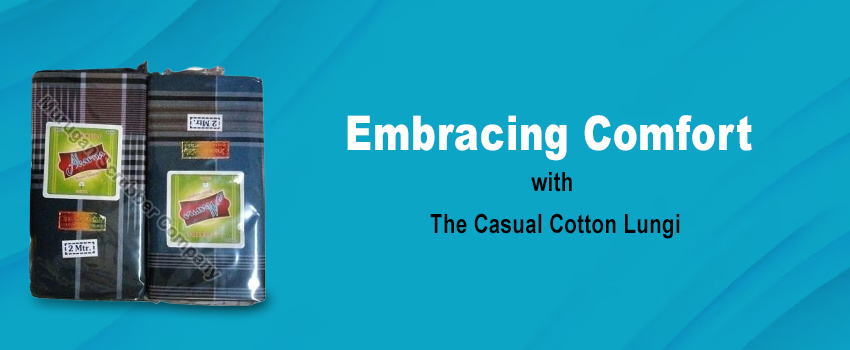 Embracing Comfort with The Casual Cotton Lungi