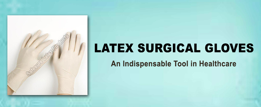 Medical Latex Surgical Gloves: An Indispensable Tool in Healthcare