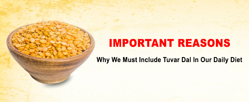 Important Reasons Why We Must Include Tuvar Dal In Our Daily Diet