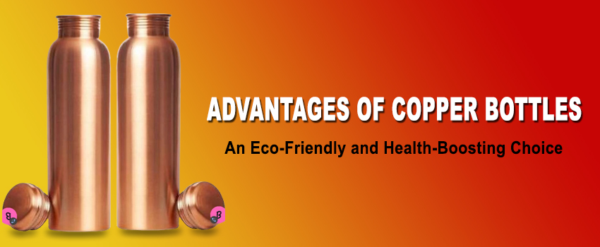 The Advantages of Copper Bottles: An Eco-Friendly and Health-Boosting Choice