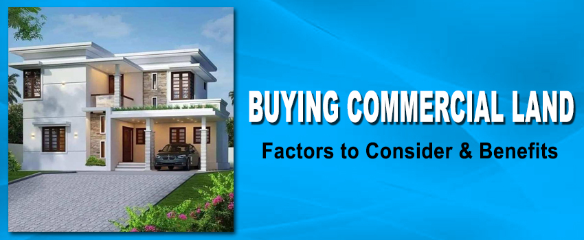 Top Factors to Consider and Benefits of Buying Commercial Land