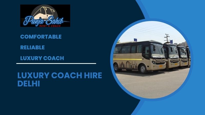 Luxury Coach Hire Delhi: Elevating Travel Experiences