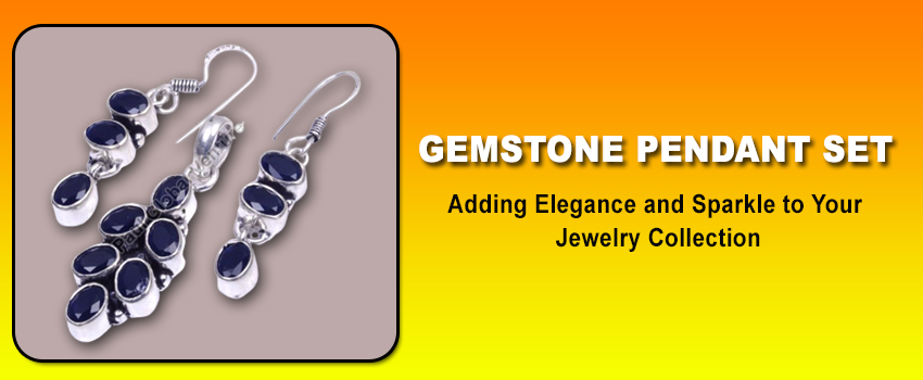 Gemstone Pendant Set: Adding Elegance and Sparkle to Your Jewelry Collection