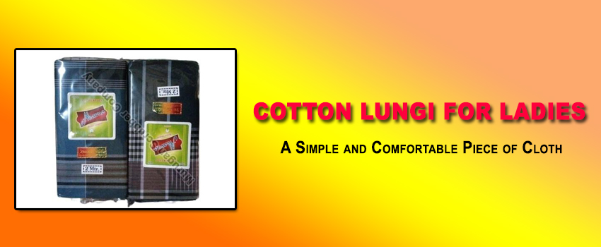Cotton Lungi for Ladies: A Simple and Comfortable Piece of Cloth