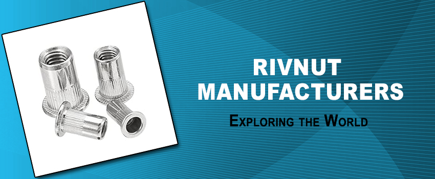 Exploring the World of Rivnut Manufacturers