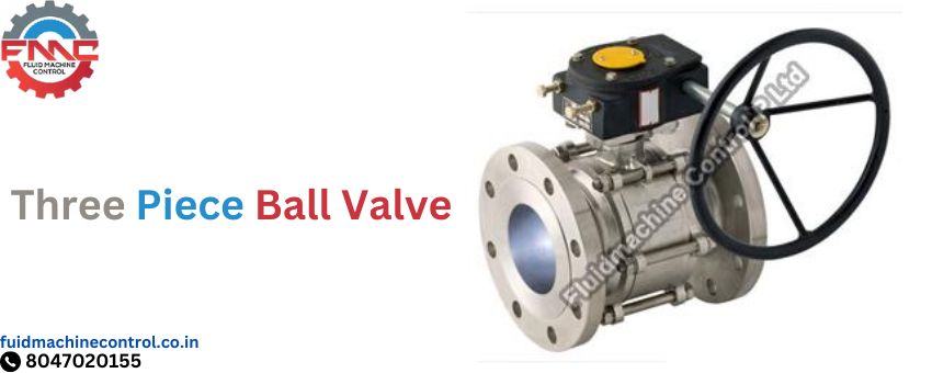 Three-Piece Ball Valve Manufacturer: Made with the Best Design and Durability