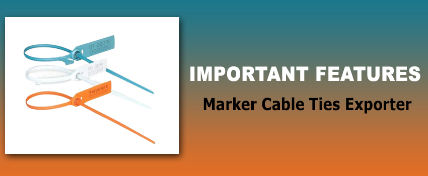 Important Features of Marker Cable Ties Exporter