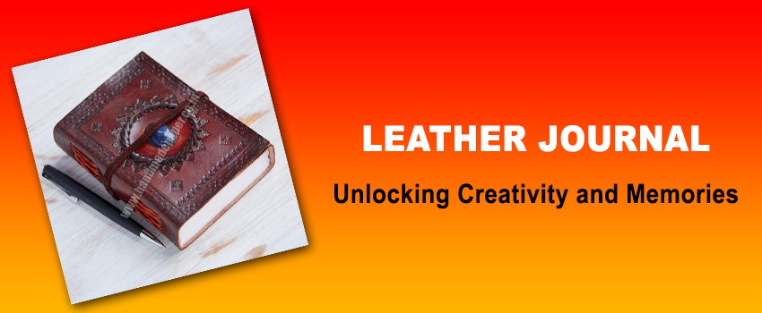Unlocking Creativity and Memories: The Timeless Appeal of a Leather Journal