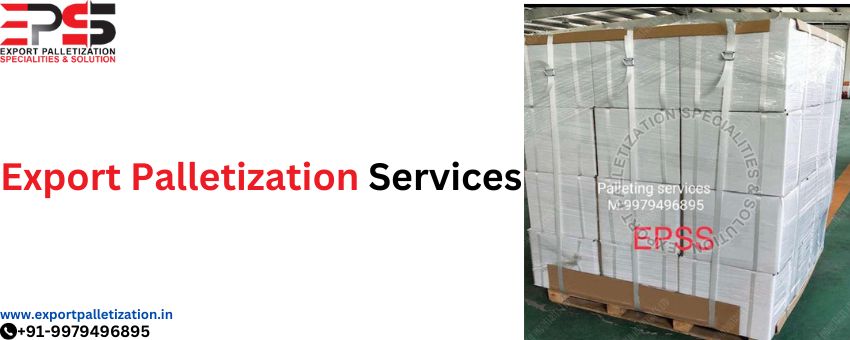 Services for Export Pallet Packing: Ensuring Secure and Effective International Shipping