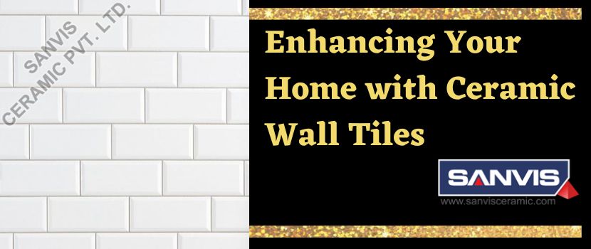 Enhancing Your Home with Ceramic Wall Tiles