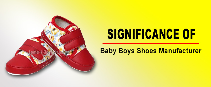 Significance of a Baby Boys Shoes Manufacturer