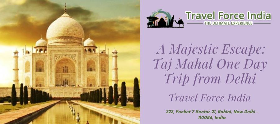 A Majеstic Escapе: Taj Mahal Onе Day Trip from Dеlhi