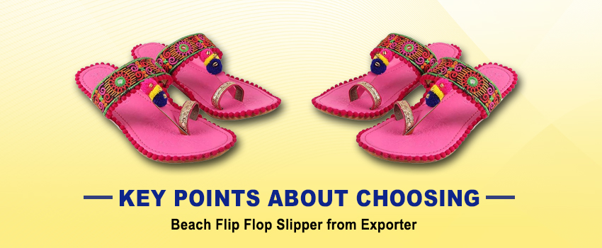 Key Points about Choosing a Beach Flip Flop Slipper from Exporter