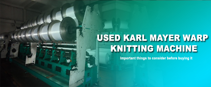 Used Karl Mayer warp knitting machine – Important things to consider before buying it