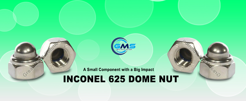 The Marvel of Inconel 625 Dome Nut - A Small Component with a Big Impact