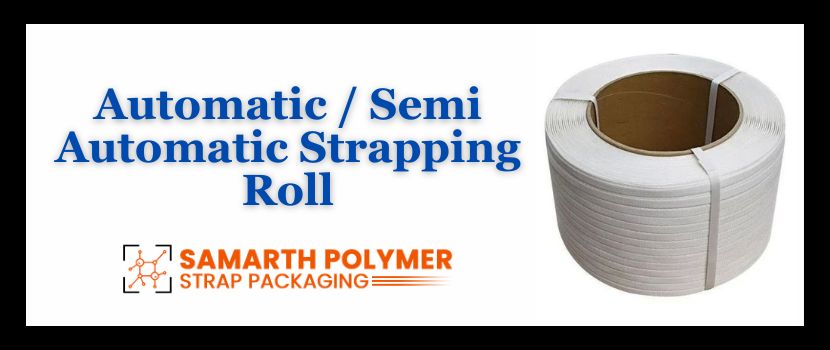 Get the Automatic/Semi Automatic Strapping Roll for perfect packaging and storage