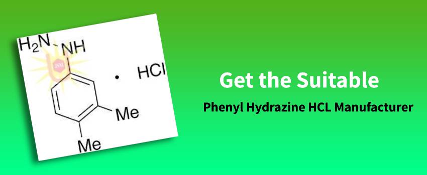 Get the Suitable Phenyl Hydrazine HCL Manufacturer